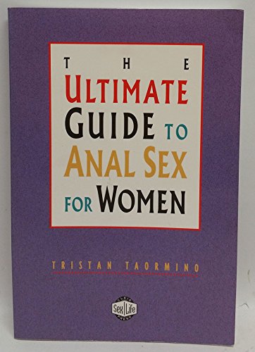 The Ultimate Guide To Anal Sex For Women 2Nd Edition Taormino Tristan 9781573442213 Amazon Com Books
